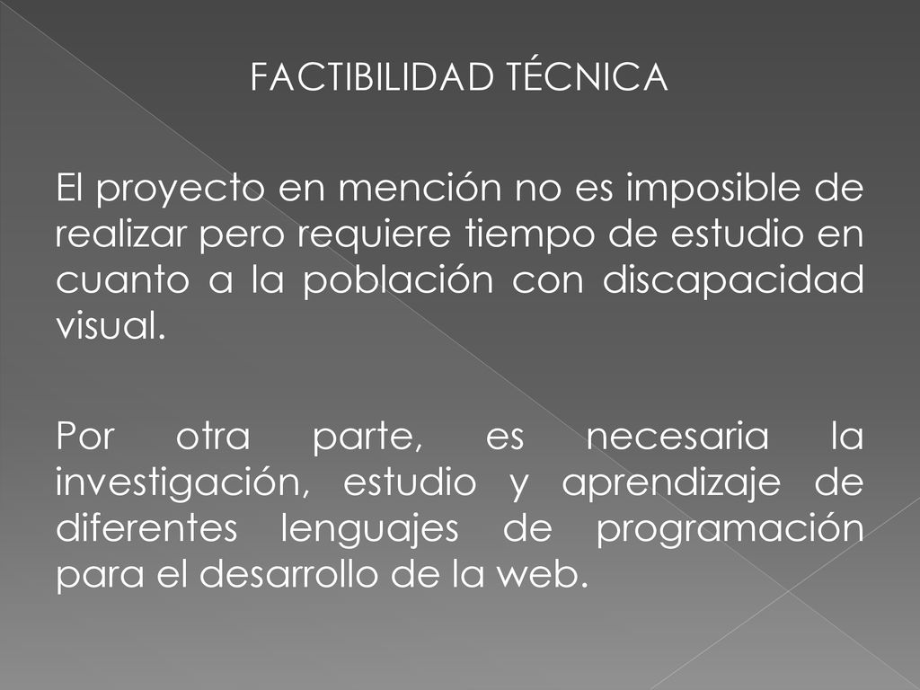 FACTIBILIDAD TÉCNICA El proyecto en mención no es imposible de realizar pero requiere tiempo de estudio en cuanto a la población con discapacidad visual.