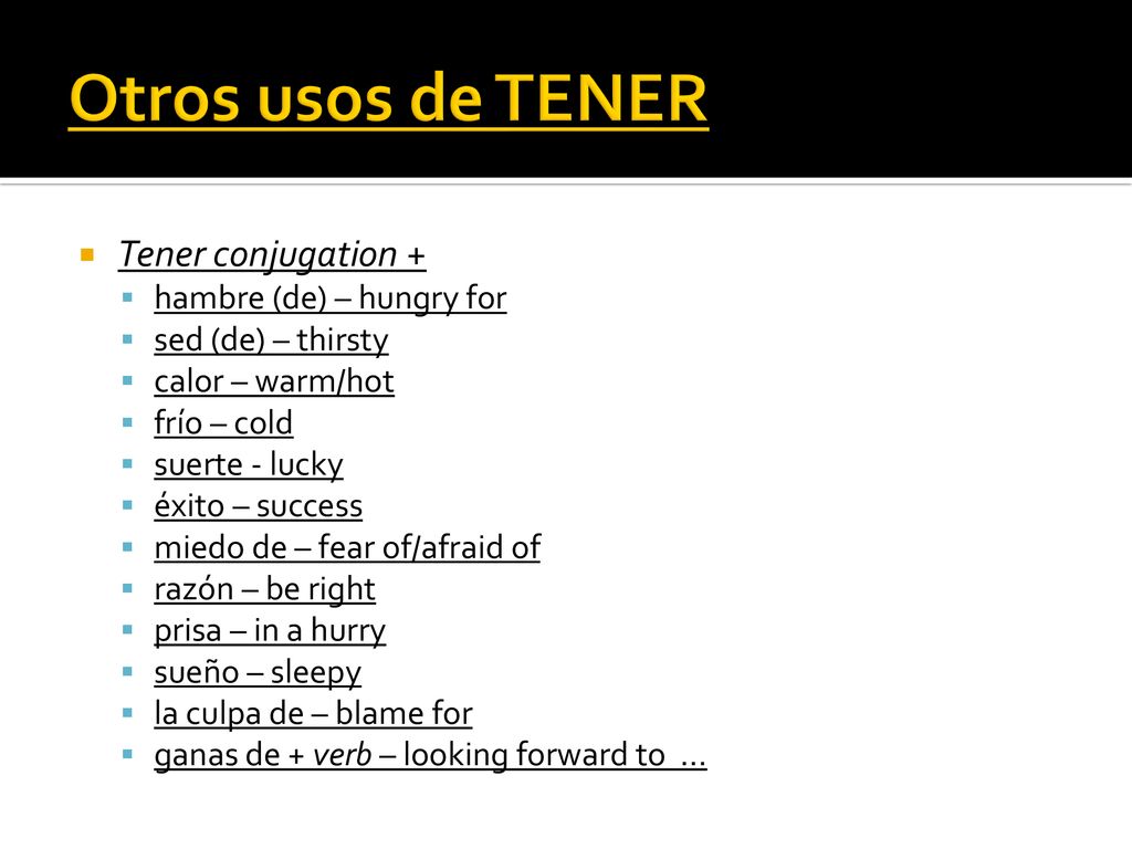 Otros usos de TENER Tener conjugation + hambre (de) – hungry for