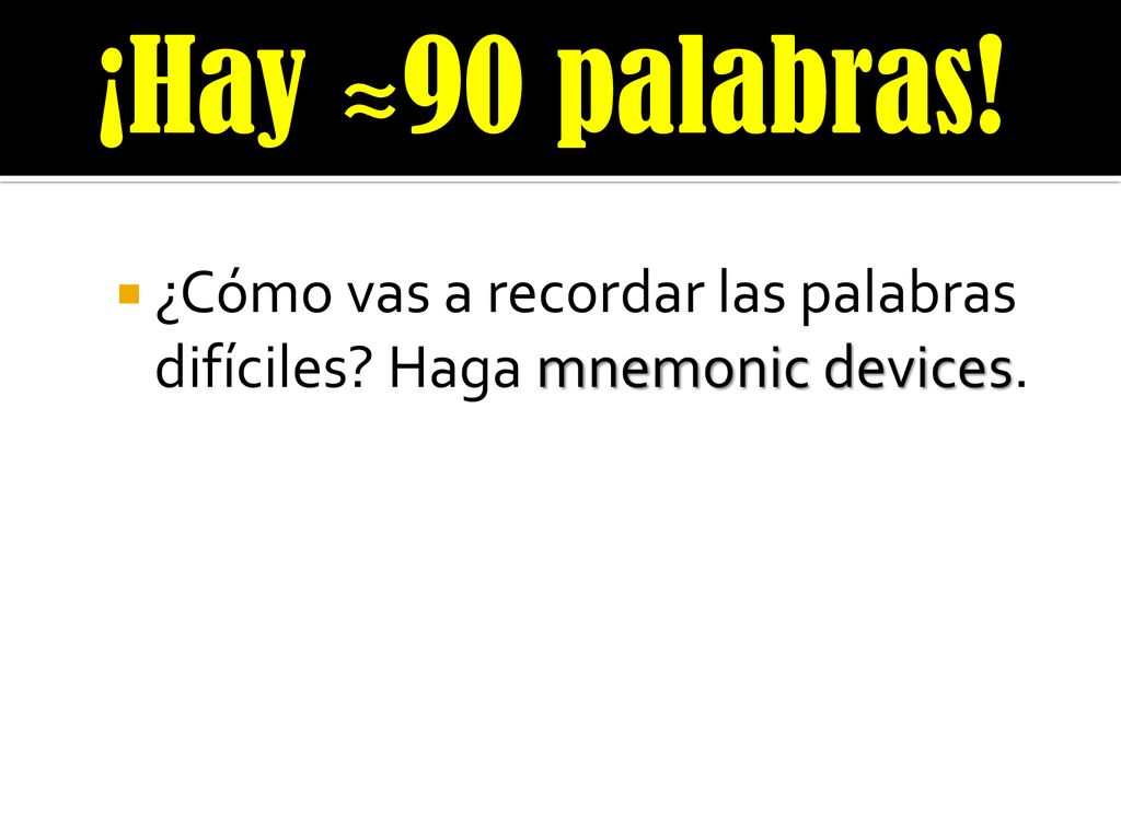 ¡Hay ≈90 palabras! ¿Cómo vas a recordar las palabras difíciles Haga mnemonic devices.