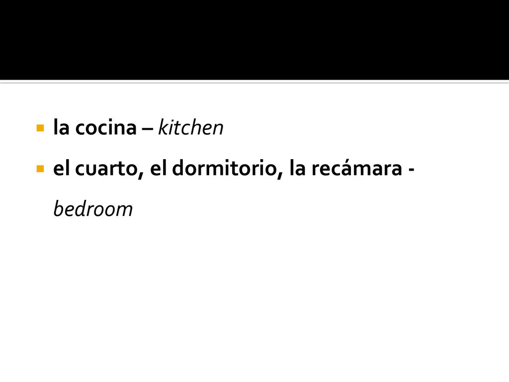 la cocina – kitchen el cuarto, el dormitorio, la recámara - bedroom