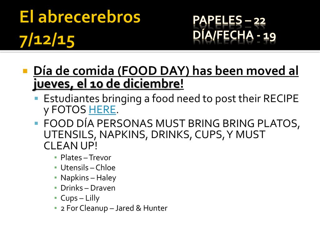 El abrecerebros 7/12/15 Papeles – 22. Día/Fecha Día de comida (FOOD DAY) has been moved al jueves, el 10 de diciembre!