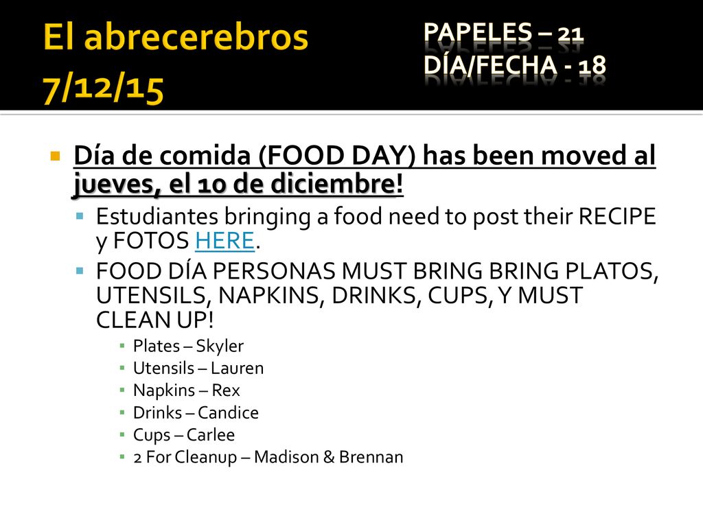 El abrecerebros 7/12/15 Papeles – 21. Día/Fecha Día de comida (FOOD DAY) has been moved al jueves, el 10 de diciembre!