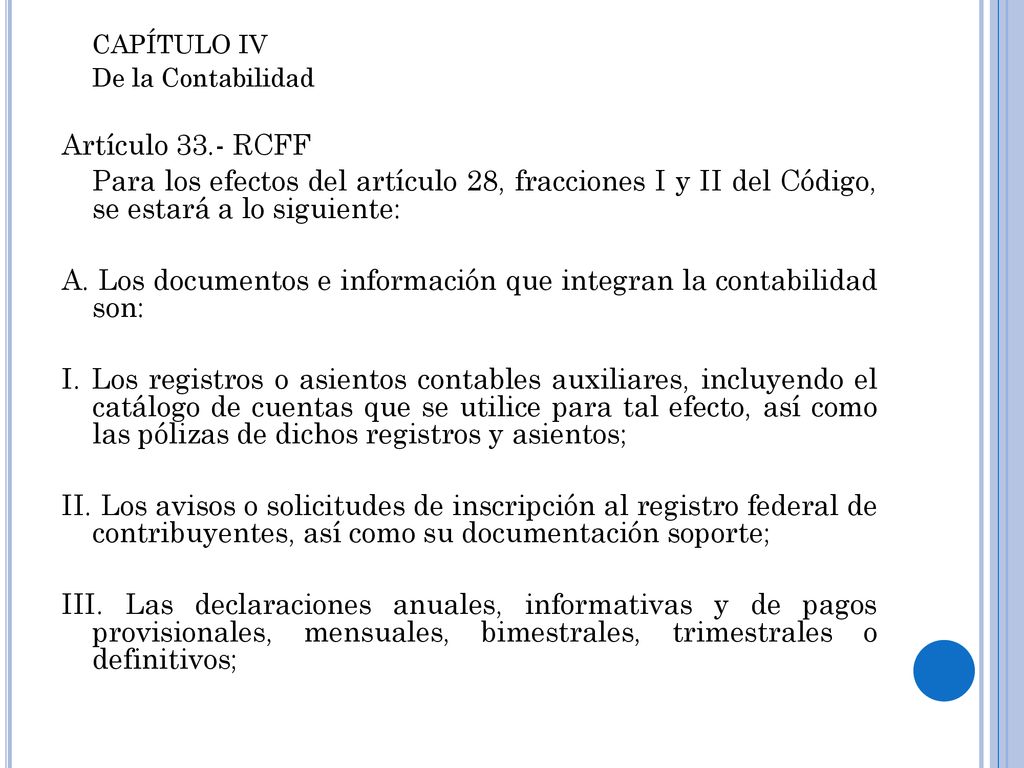 A. Los documentos e información que integran la contabilidad son: