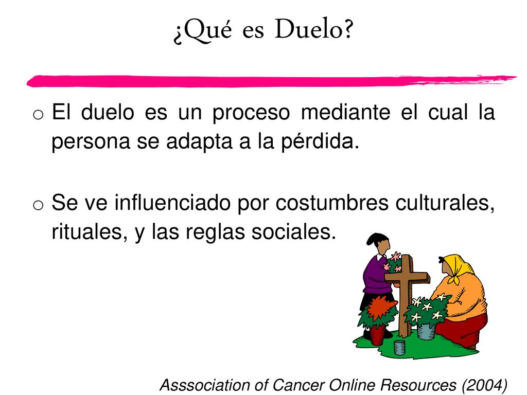¿Qué es Duelo El duelo es un proceso mediante el cual la persona se adapta a la pérdida.