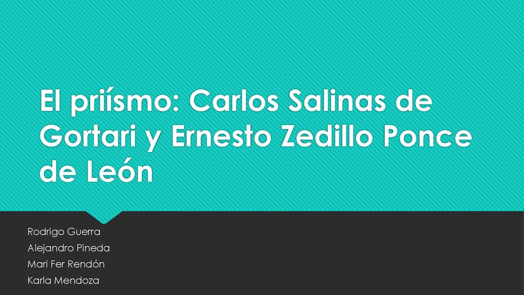 El priísmo: Carlos Salinas de Gortari y Ernesto Zedillo Ponce de León