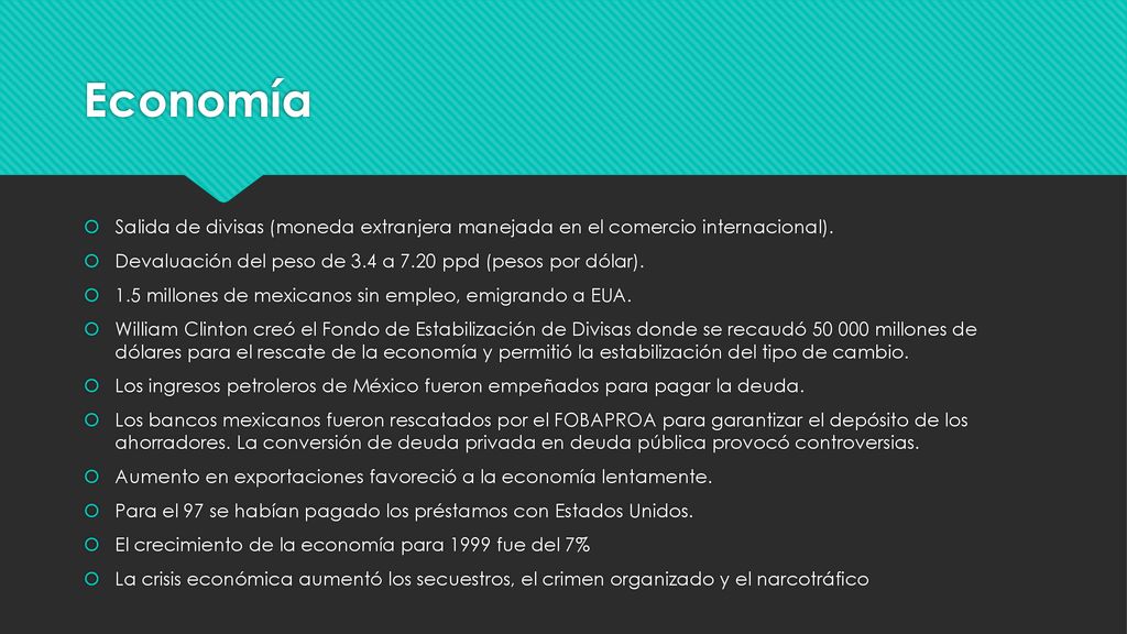 Economía Salida de divisas (moneda extranjera manejada en el comercio internacional). Devaluación del peso de 3.4 a 7.20 ppd (pesos por dólar).