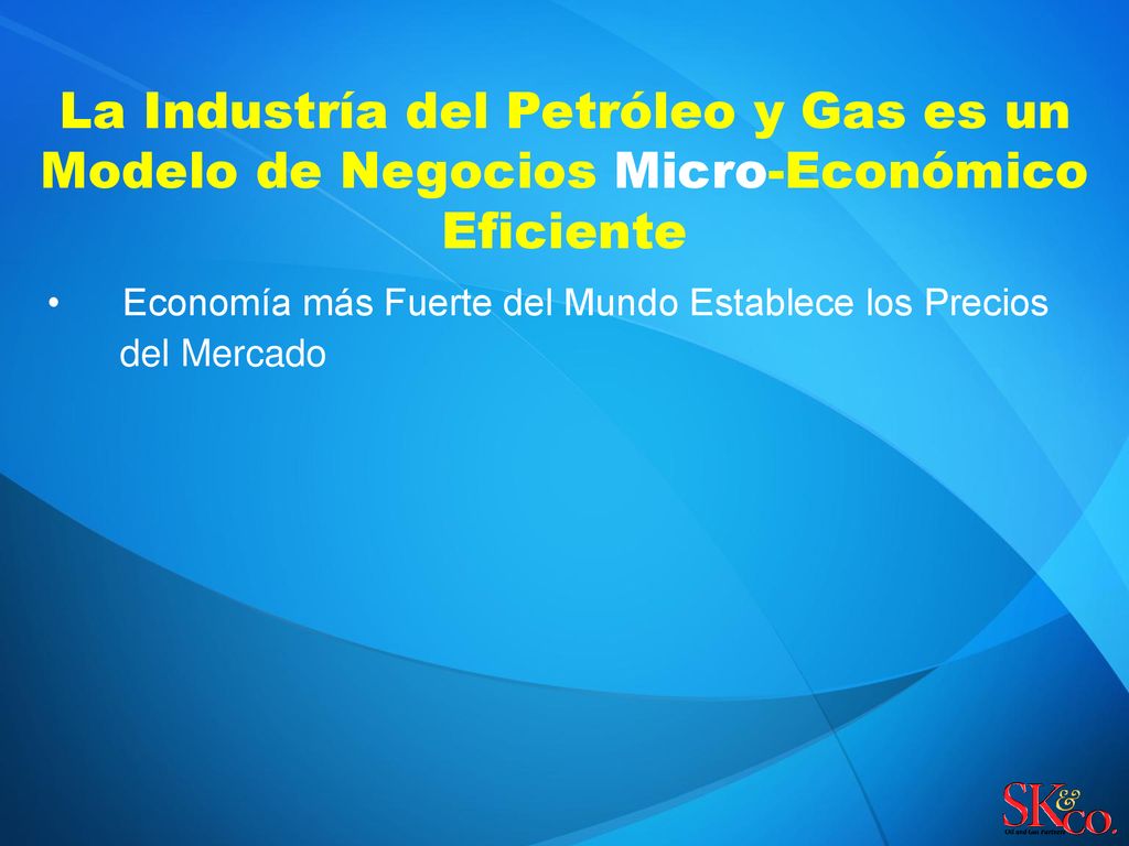 La Industría del Petróleo y Gas es un Modelo de Negocios Micro-Económico Eficiente