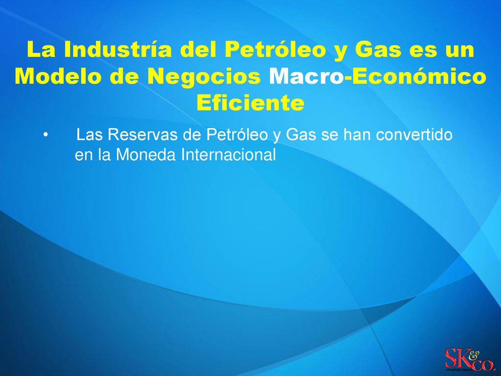 La Industría del Petróleo y Gas es un Modelo de Negocios Macro-Económico Eficiente
