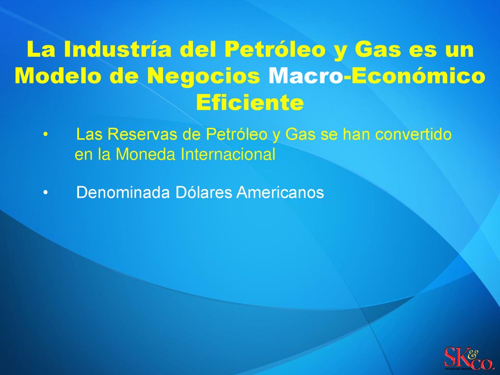 La Industría del Petróleo y Gas es un Modelo de Negocios Macro-Económico Eficiente