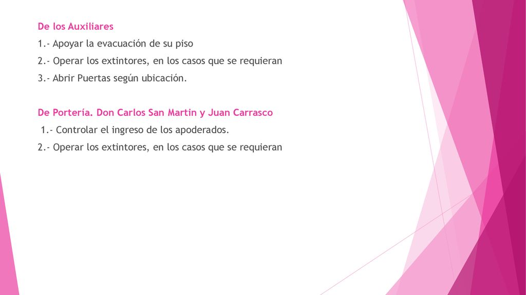 De los Auxiliares 1.- Apoyar la evacuación de su piso. 2.- Operar los extintores, en los casos que se requieran.