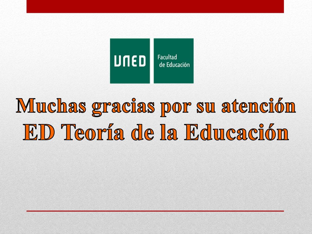 Muchas gracias por su atención ED Teoría de la Educación