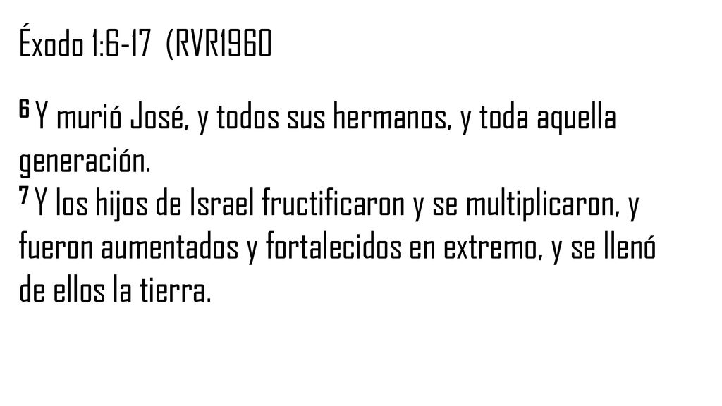 Éxodo 1:6-17 (RVR Y murió José, y todos sus hermanos, y toda aquella generación.