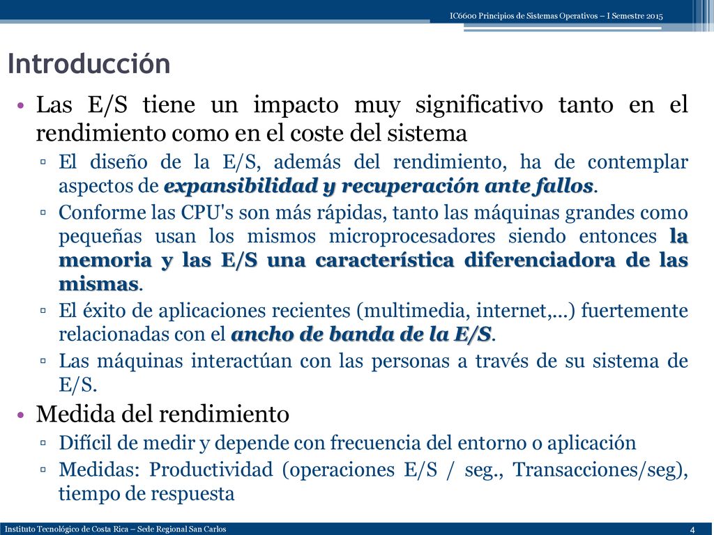 Introducción Las E/S tiene un impacto muy significativo tanto en el rendimiento como en el coste del sistema.