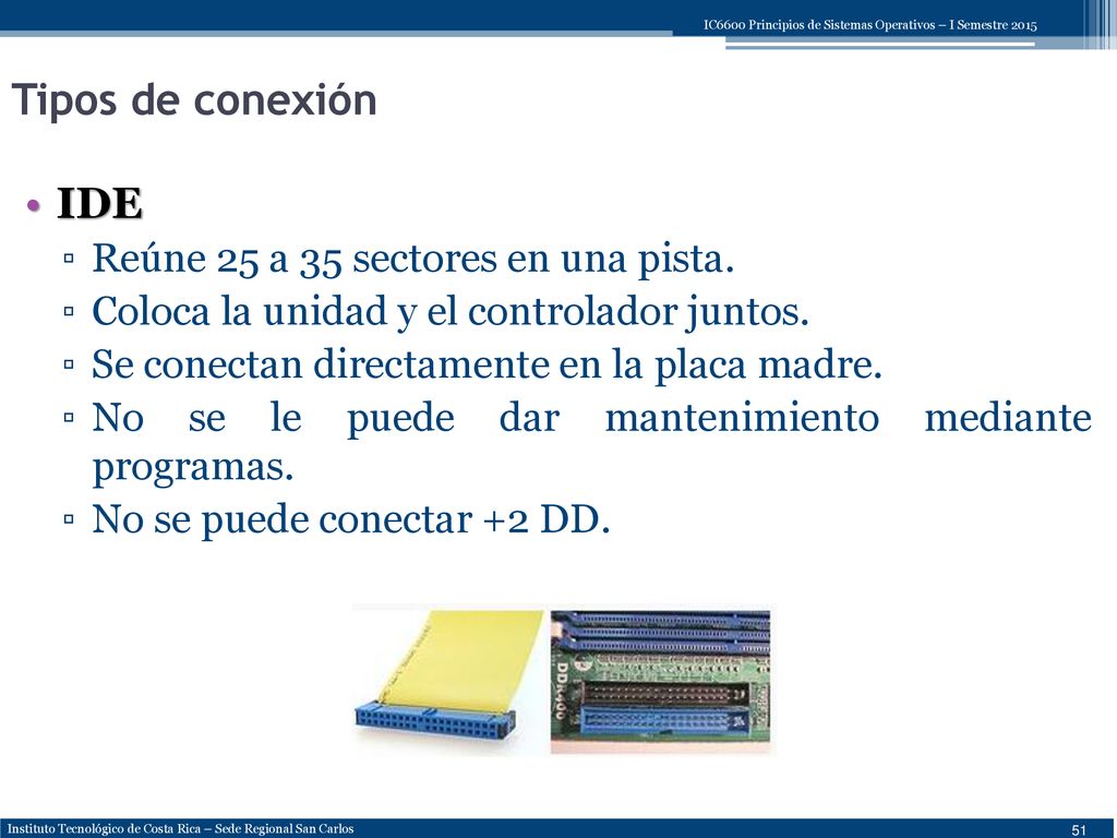 Tipos de conexión IDE Reúne 25 a 35 sectores en una pista.