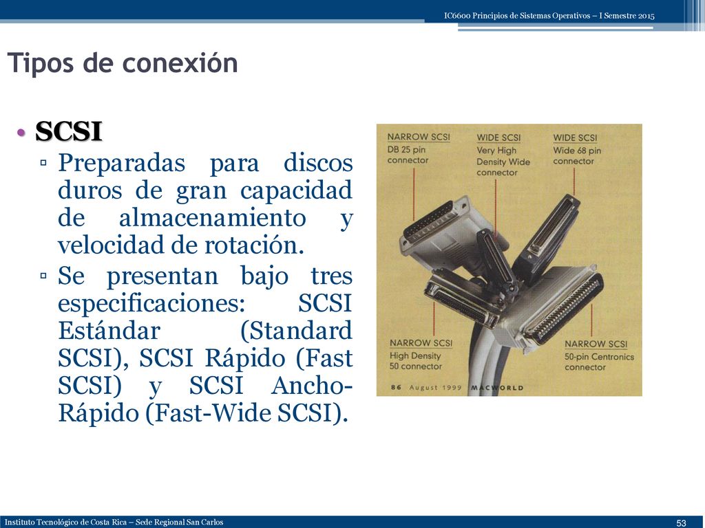 Tipos de conexión SCSI. Preparadas para discos duros de gran capacidad de almacenamiento y velocidad de rotación.
