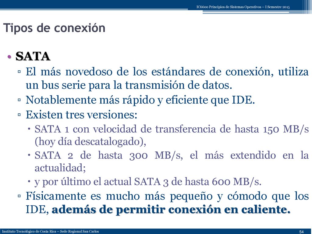 Tipos de conexión SATA. El más novedoso de los estándares de conexión, utiliza un bus serie para la transmisión de datos.