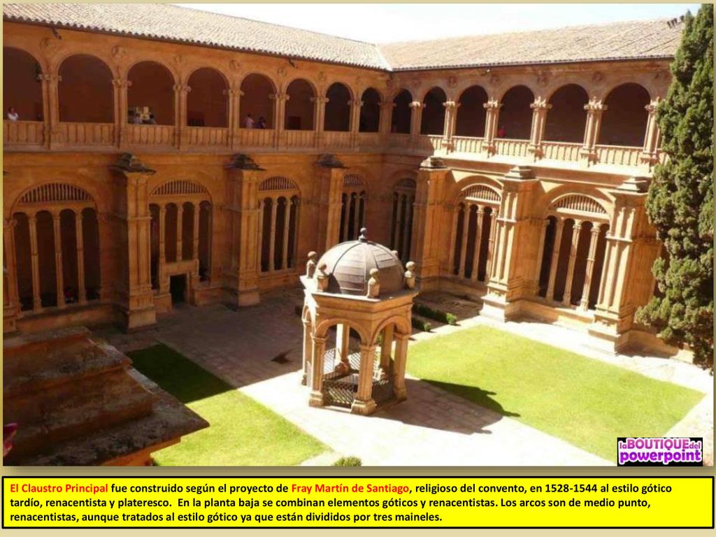 El Claustro Principal fue construido según el proyecto de Fray Martín de Santiago, religioso del convento, en al estilo gótico tardío, renacentista y plateresco.