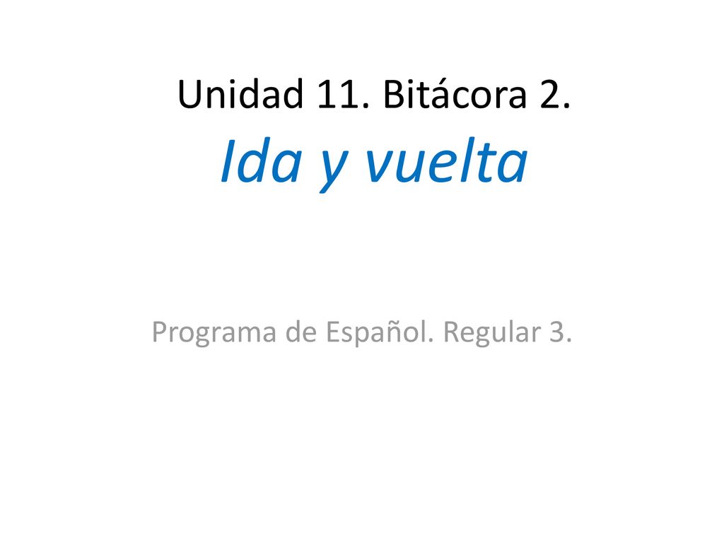 Unidad 11. Bitácora 2. Ida y vuelta