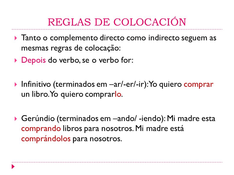 REGLAS DE COLOCACIÓN Tanto o complemento directo como indirecto seguem as mesmas regras de colocação: