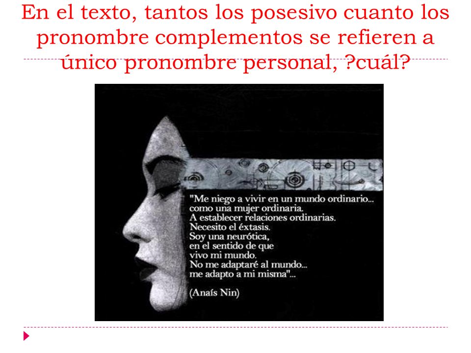 En el texto, tantos los posesivo cuanto los pronombre complementos se refieren a único pronombre personal, cuál