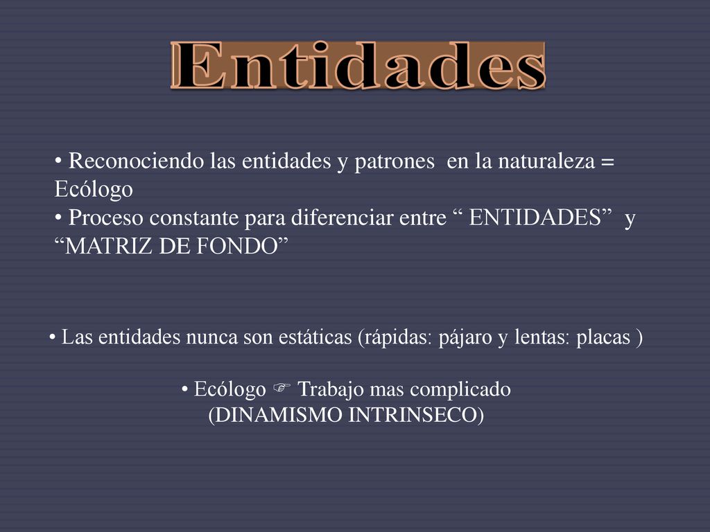 Entidades Reconociendo las entidades y patrones en la naturaleza = Ecólogo.