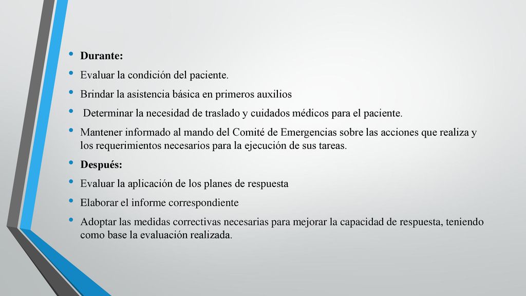 Durante: Evaluar la condición del paciente. Brindar la asistencia básica en primeros auxilios.