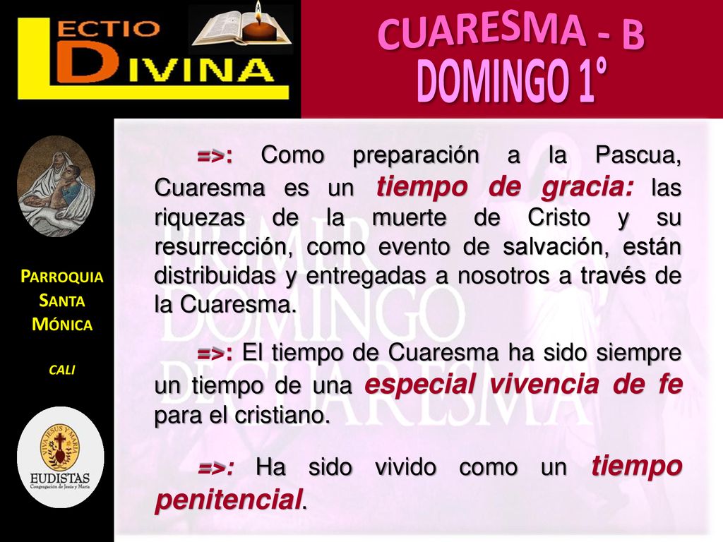 =>: Como preparación a la Pascua, Cuaresma es un tiempo de gracia: las riquezas de la muerte de Cristo y su resurrección, como evento de salvación, están distribuidas y entregadas a nosotros a través de la Cuaresma.