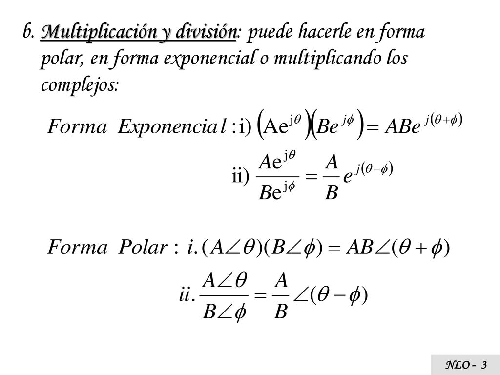 b. Multiplicación y división: puede hacerle en forma polar, en forma exponencial o multiplicando los complejos: