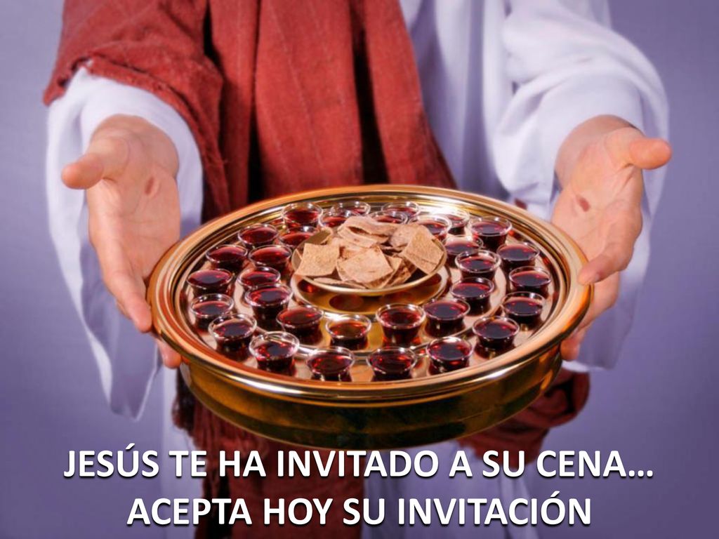 JESÚS TE HA INVITADO A SU CENA… ACEPTA HOY SU INVITACIÓN