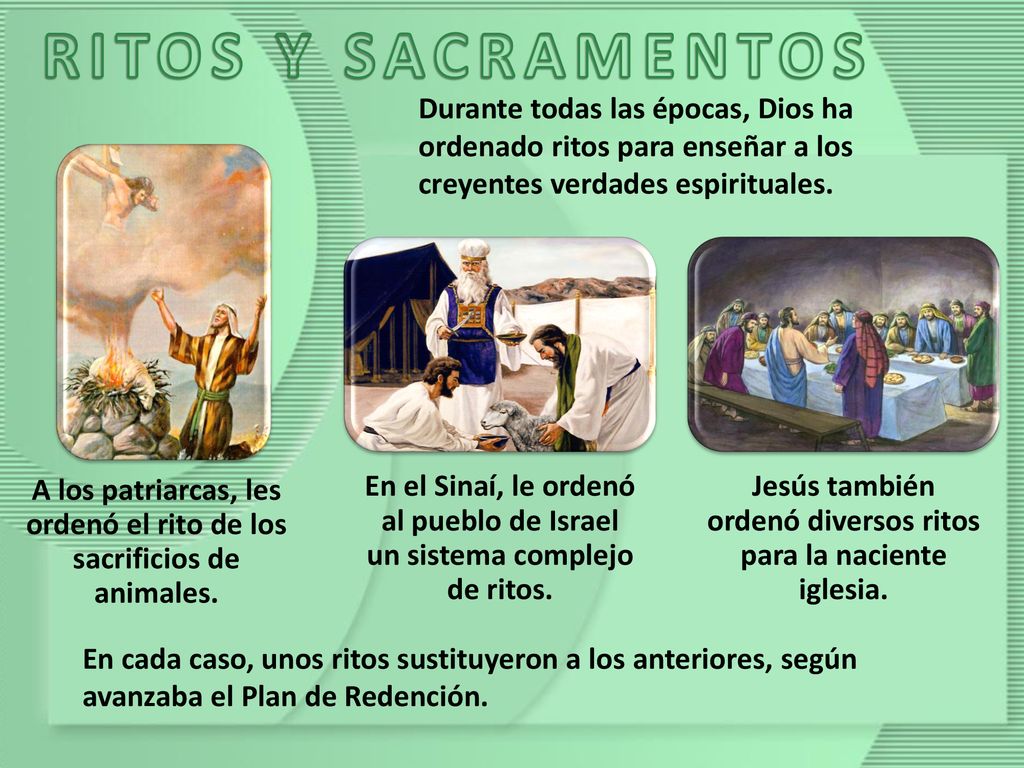 RITOS Y SACRAMENTOS Durante todas las épocas, Dios ha ordenado ritos para enseñar a los creyentes verdades espirituales.