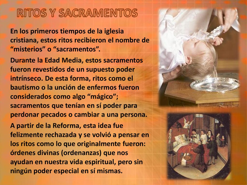 RITOS Y SACRAMENTOS En los primeros tiempos de la iglesia cristiana, estos ritos recibieron el nombre de misterios o sacramentos .