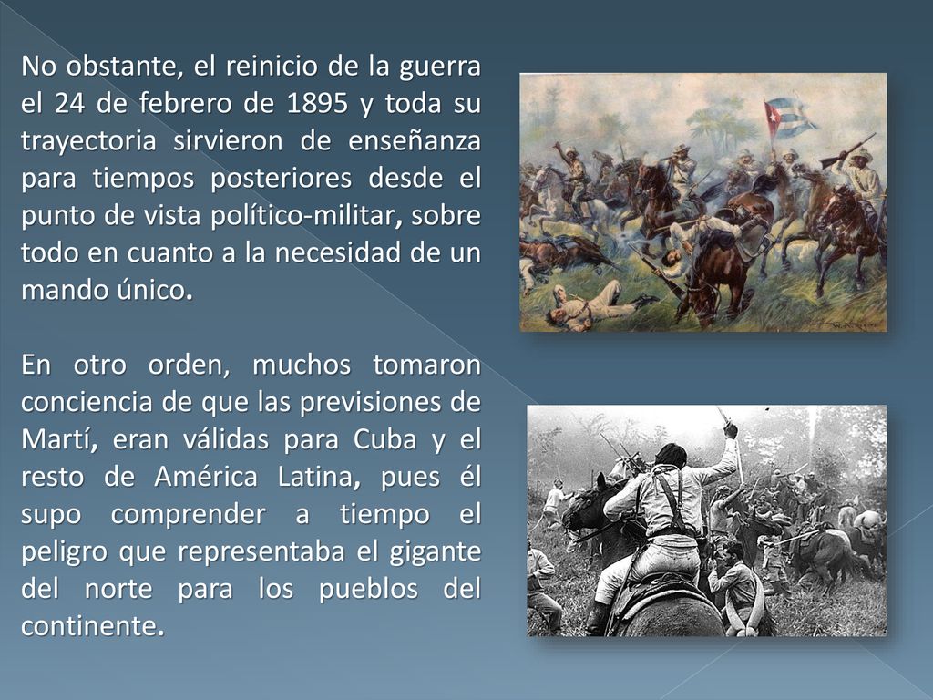 No obstante, el reinicio de la guerra el 24 de febrero de 1895 y toda su trayectoria sirvieron de enseñanza para tiempos posteriores desde el punto de vista político-militar, sobre todo en cuanto a la necesidad de un mando único.
