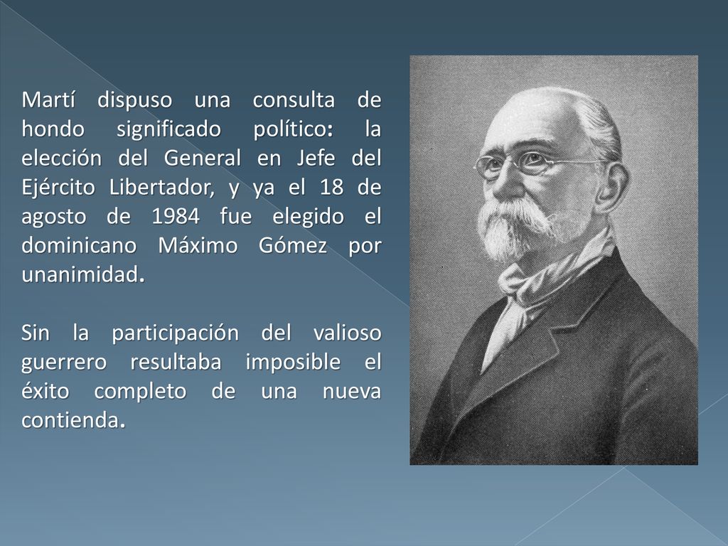 Martí dispuso una consulta de hondo significado político: la elección del General en Jefe del Ejército Libertador, y ya el 18 de agosto de 1984 fue elegido el dominicano Máximo Gómez por unanimidad.