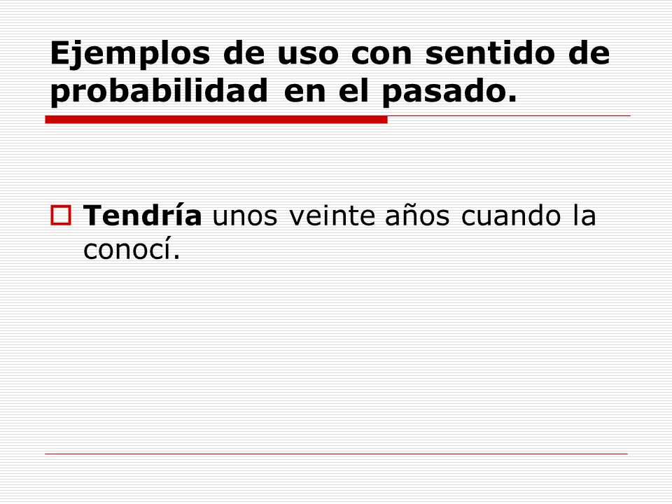 Ejemplos de uso con sentido de probabilidad en el pasado.