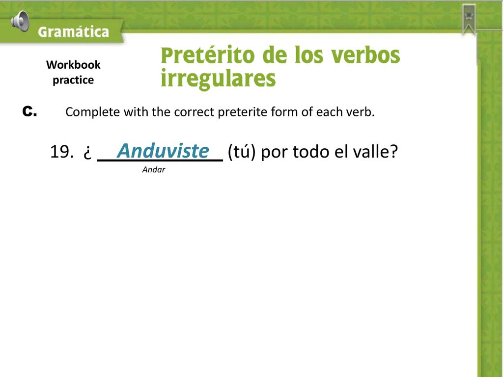 C. Complete with the correct preterite form of each verb.