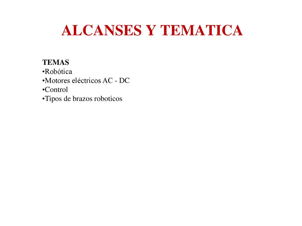 ALCANSES Y TEMATICA TEMAS Robótica Motores eléctricos AC - DC Control