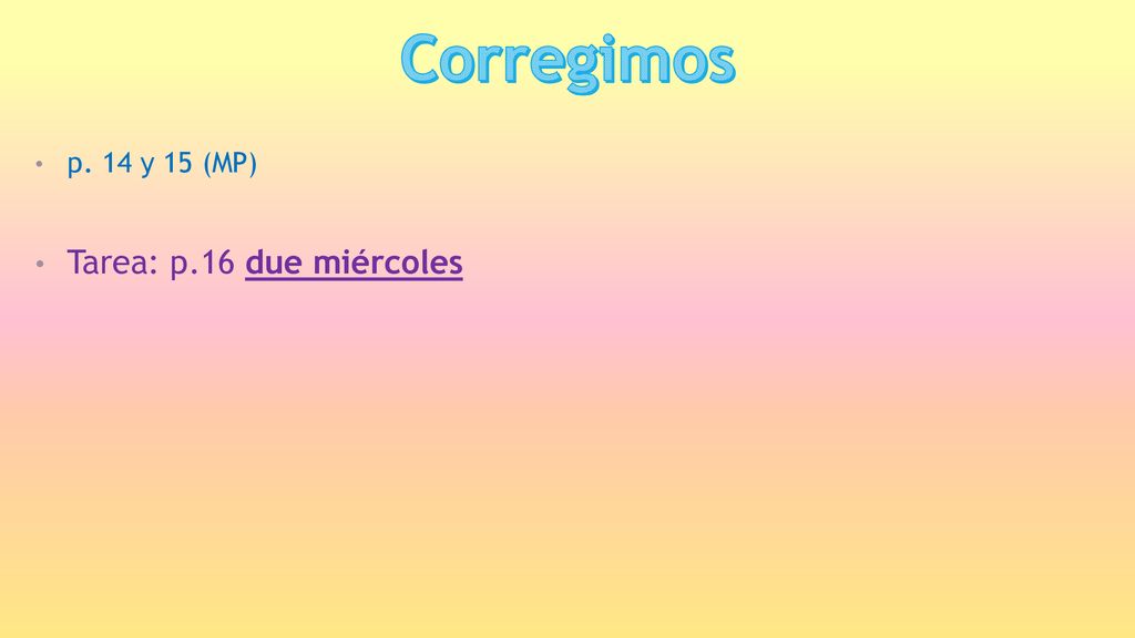 Corregimos p. 14 y 15 (MP) Tarea: p.16 due miércoles