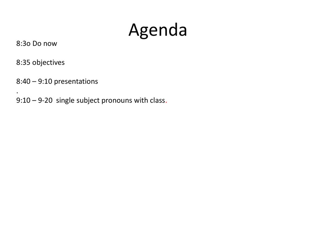 Agenda 8:3o Do now 8:35 objectives 8:40 – 9:10 presentations .