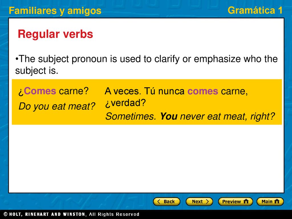 Regular verbs The subject pronoun is used to clarify or emphasize who the subject is. ¿Comes carne
