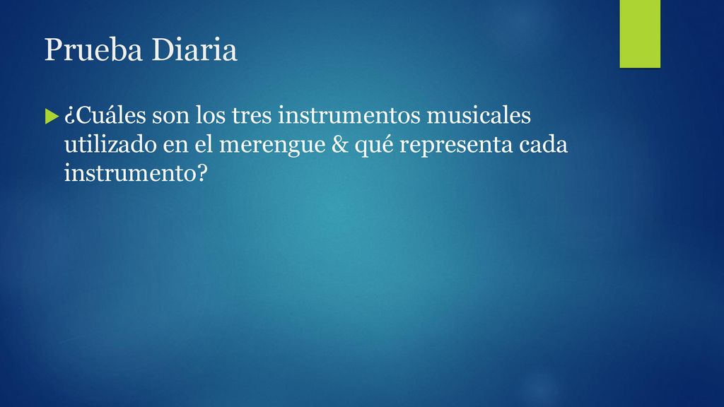 Prueba Diaria ¿Cuáles son los tres instrumentos musicales utilizado en el merengue & qué representa cada instrumento