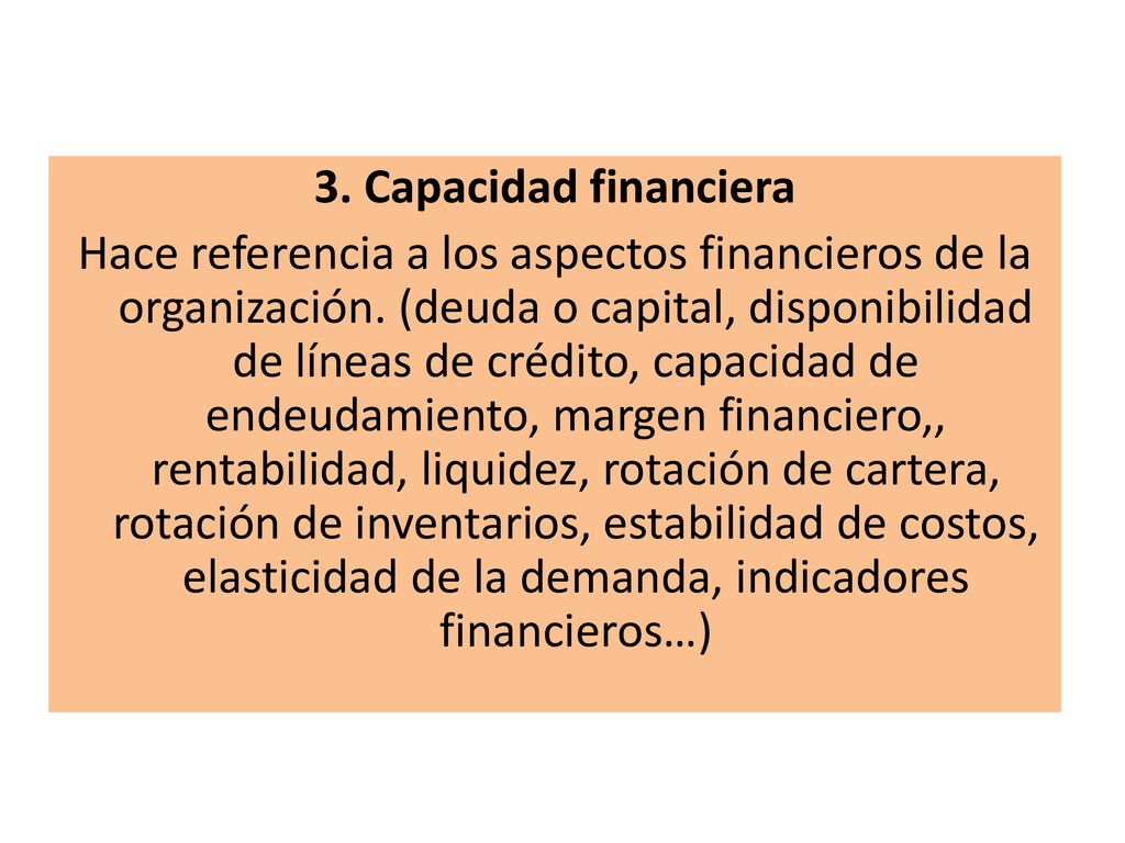 3. Capacidad financiera Hace referencia a los aspectos financieros de la organización.