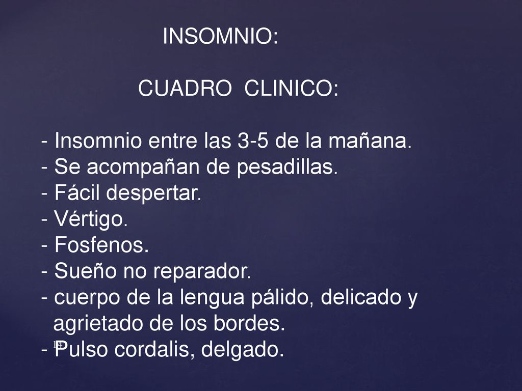 INSOMNIO: CUADRO CLINICO: - Insomnio entre las 3-5 de la mañana. - Se acompañan de pesadillas. - Fácil despertar.