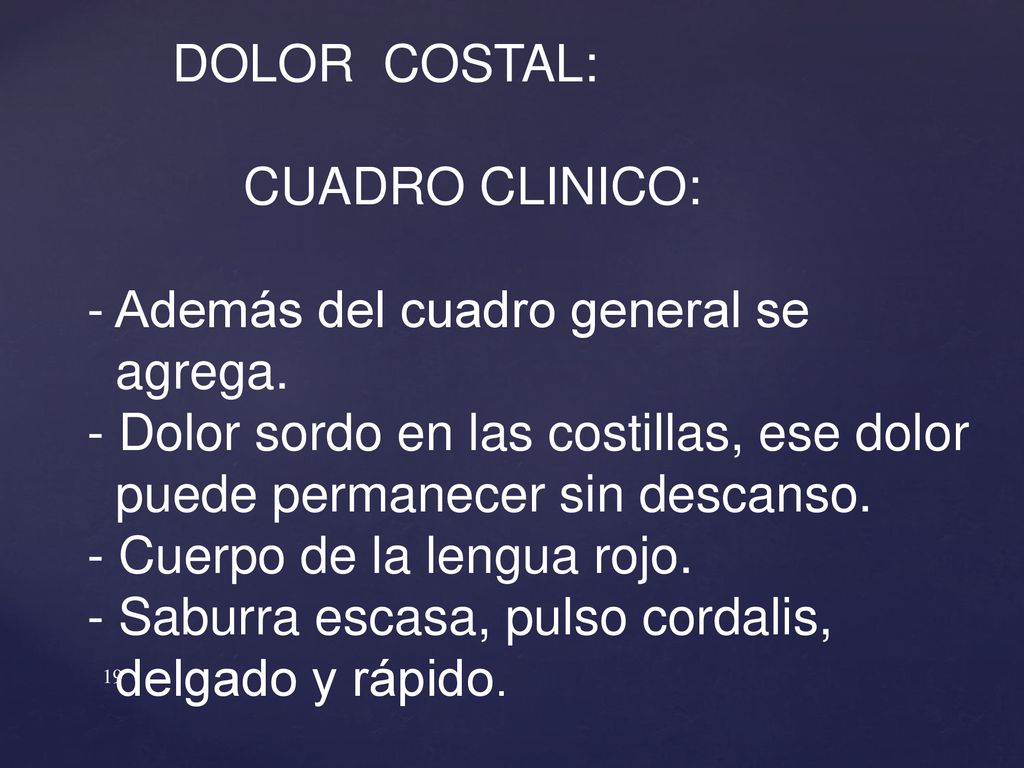 DOLOR COSTAL: CUADRO CLINICO: - Además del cuadro general se. agrega. - Dolor sordo en las costillas, ese dolor.