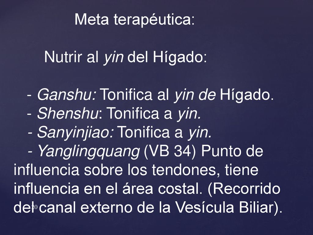 Meta terapéutica: Nutrir al yin del Hígado: - Ganshu: Tonifica al yin de Hígado. - Shenshu: Tonifica a yin.
