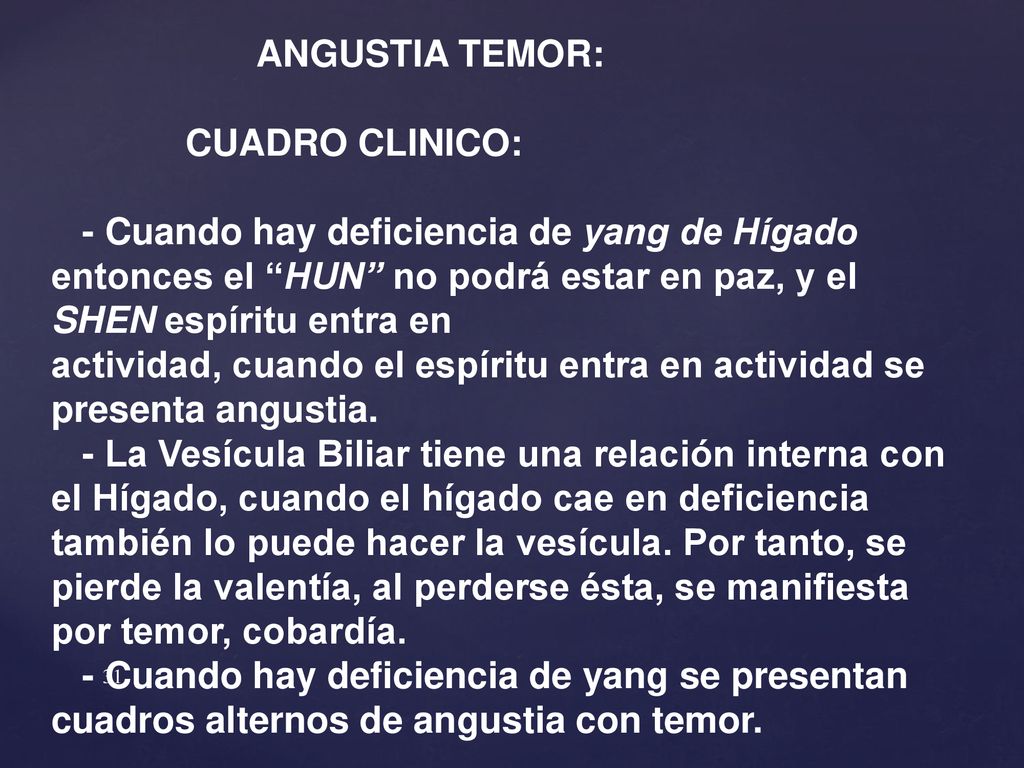 ANGUSTIA TEMOR: CUADRO CLINICO: - Cuando hay deficiencia de yang de Hígado entonces el HUN no podrá estar en paz, y el SHEN espíritu entra en.