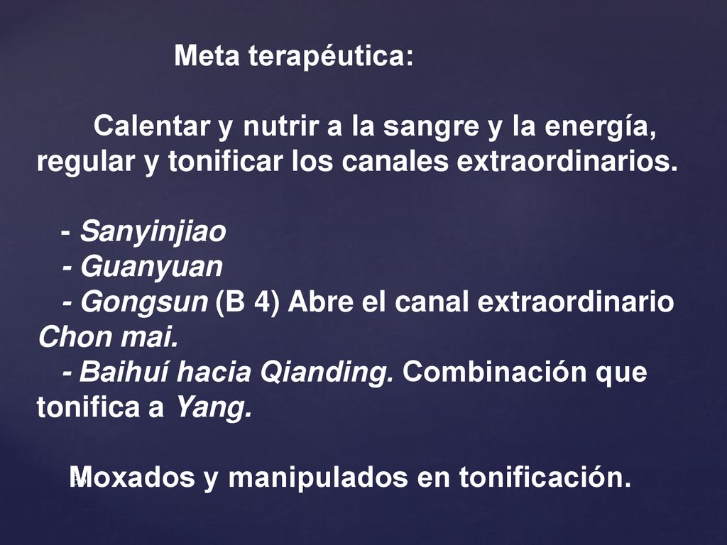 Meta terapéutica: Calentar y nutrir a la sangre y la energía, regular y tonificar los canales extraordinarios.