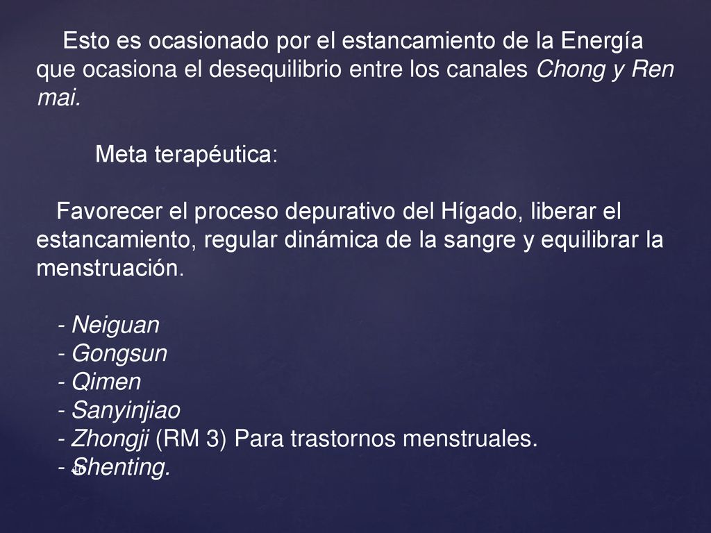 Esto es ocasionado por el estancamiento de la Energía que ocasiona el desequilibrio entre los canales Chong y Ren