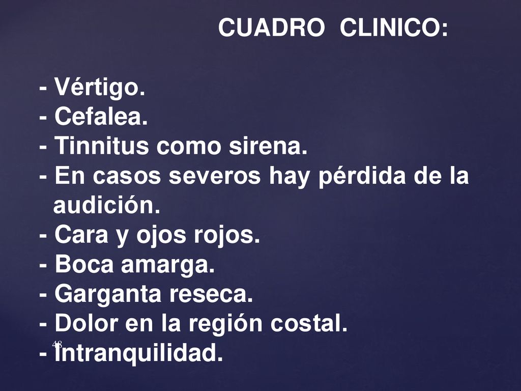 CUADRO CLINICO: - Vértigo. - Cefalea. - Tinnitus como sirena. - En casos severos hay pérdida de la.