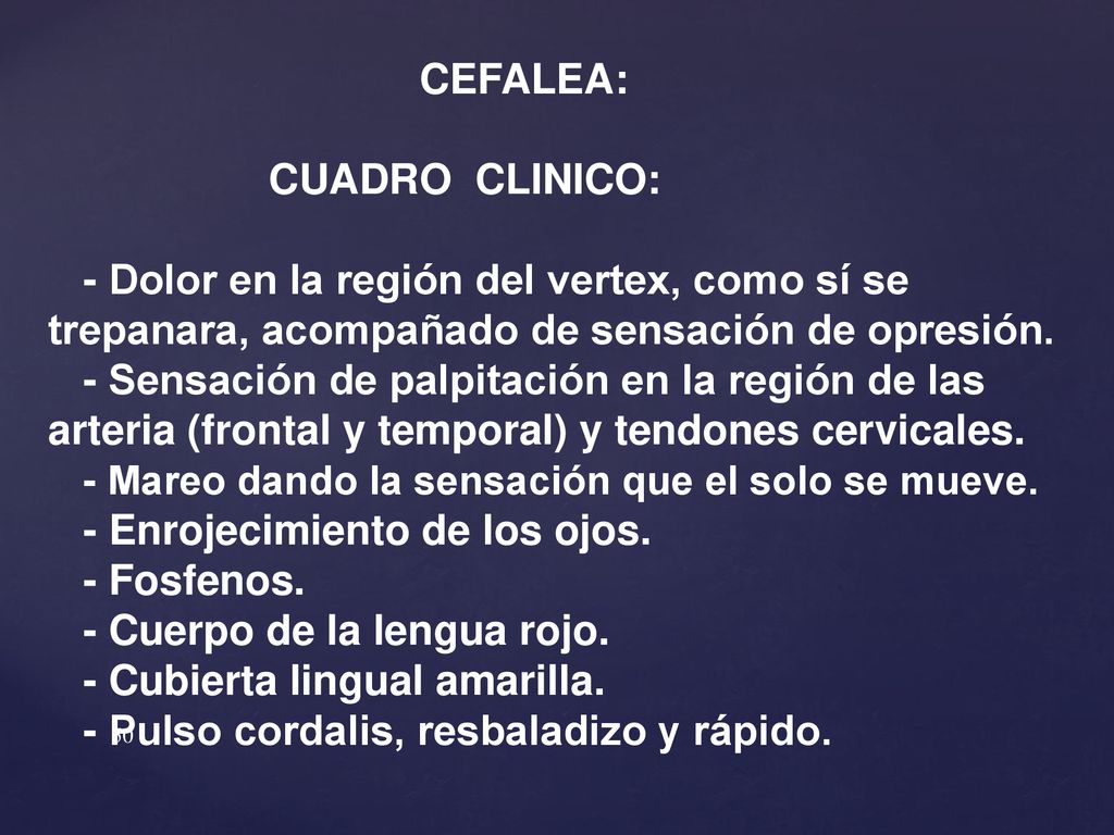 CEFALEA: CUADRO CLINICO: - Dolor en la región del vertex, como sí se trepanara, acompañado de sensación de opresión.