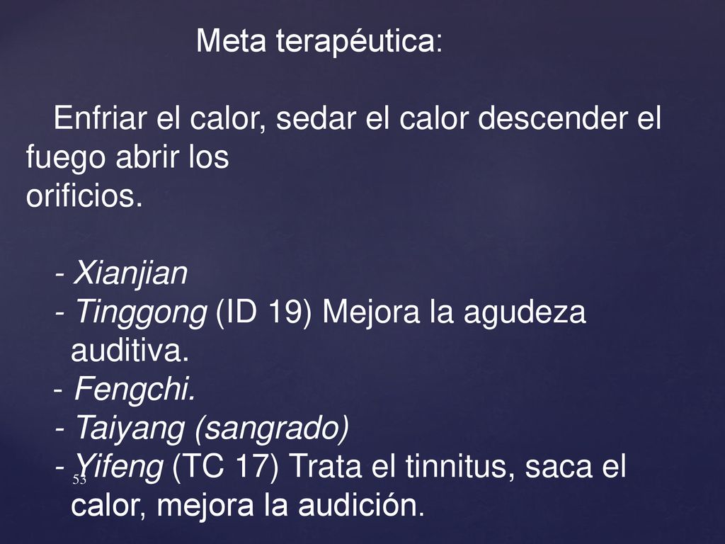 Meta terapéutica: Enfriar el calor, sedar el calor descender el fuego abrir los. orificios. - Xianjian.